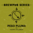 Cierzo Brewing Co (Brewpub Series): Peso Pluma